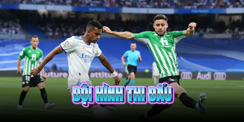doi-hinh-thi-dau-real-betis-vs-real-madrid