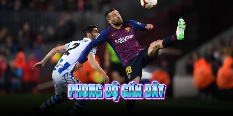 phong-do-gan-day-barcelona-vs-sociedad